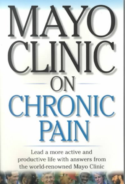 Mayo Clinic on chronic pain / David W. Swanson, editor-in-chief.