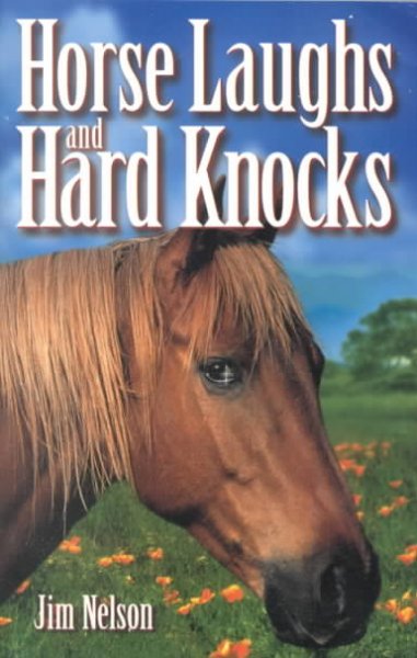 Horse laughs and hard knocks / Jim Nelson.
