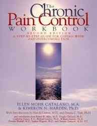 The chronic pain control workbook : a step-by-step guide for coping with and overcoming pain / Ellen Mohr Catalano & Kimeron N. Hardin.