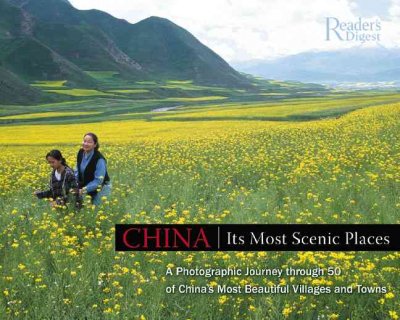 China, its most scenic places : a photographic journey through 50 of its most unspoiled villages and towns / [U.S. project editor: Marcy Gray ; illustrations: Loretta Loh].