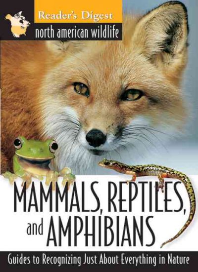 Reader's Digest North American wildlife : mammals, reptiles, and amphibians / [editors: Edward S. Barnard, Sharon Fass Yates].