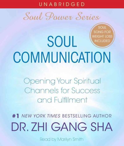 Soul communication [sound recording] : opening your spiritual channels for success and fulfillment / Zhi Gang Sha.