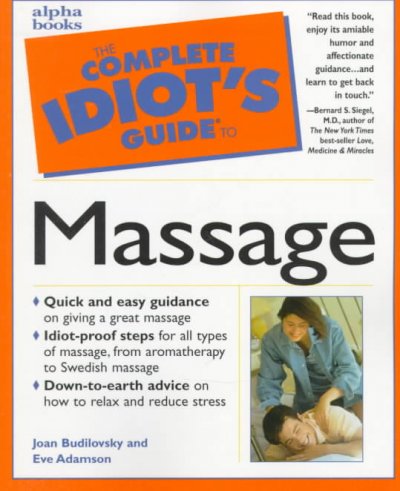 The complete idiot's guide to massage / by Joan Budilovsky and Eve Adamson.