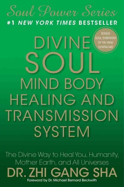 Divine soul mind body, healing, and transmission system : the divine way to heal you, humanity, mother earth, and all universes / Zhi Gang Sha.