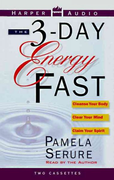 The 3-day energy fast [sound recording] : cleanse your body, clear your mind, and claim your spirit / Pamela Serure.