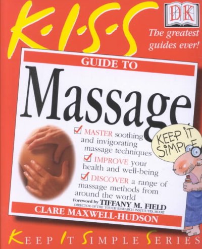 K.I.S.S. guide to massage / Clare Maxwell-Hudson ; foreword by Tiffany M. Field.