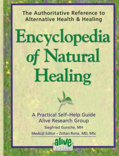 Encyclopedia of natural healing : a practical self help guide / Alive Research Group ; Siegfried Gursche ; medical editor: Zoltan Rona.