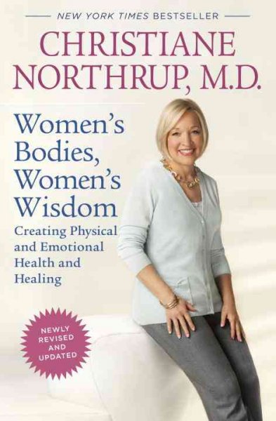 Women's bodies, women's wisdom : creating physical and emotional health and healing / Christiane Northrup.