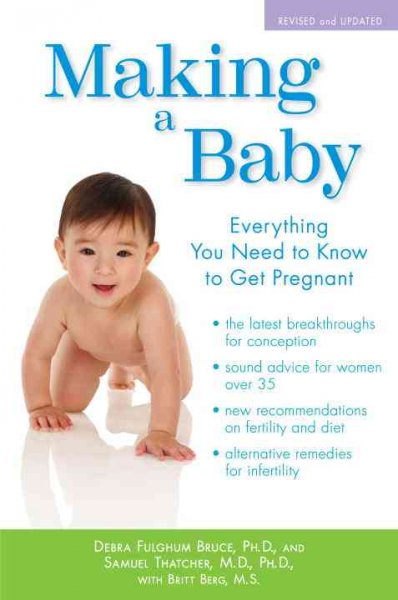 Making a baby : everything you need to know to get pregnant / Debra Fulghum Bruce and Samuel Thatcher, with Britt Berg.