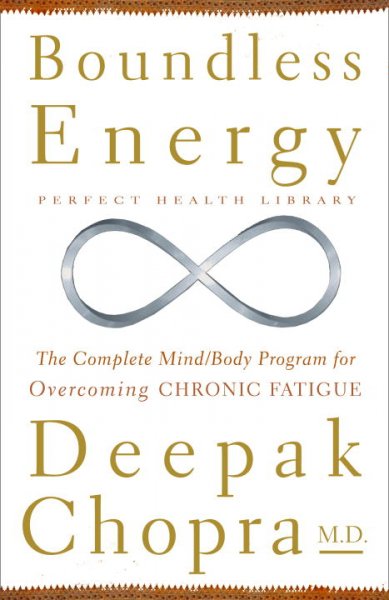 Boundless energy : the complete mind/body program for overcoming chronic fatigue / Deepak Chopra.