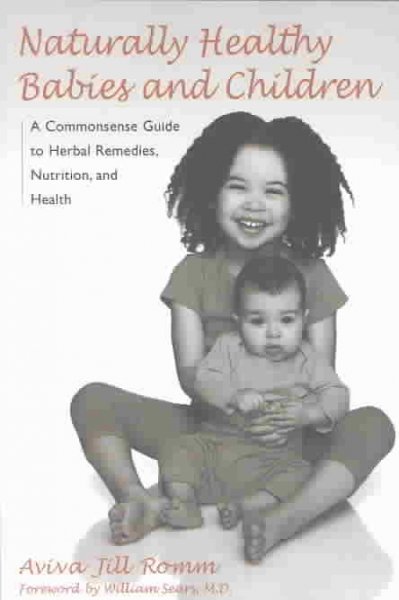 Naturally Healthy Babies and Children: A Commonsense Guide to Herbal Remedies, N.