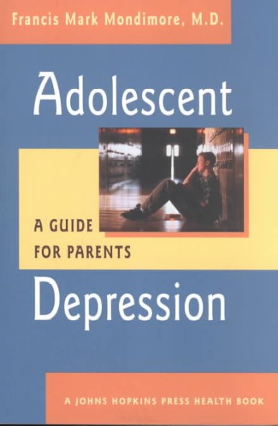 Adolescent depression :  a guide for parents / Francis Mark Mondimore.