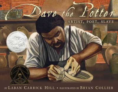 Dave, the potter : artist, poet, slave / by Laban Carrick Hill ; illustrated by Bryan Collier.