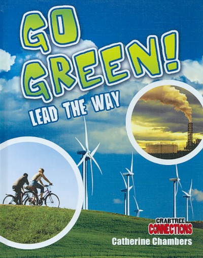 Go green! lead the way / Catherine Chambers.