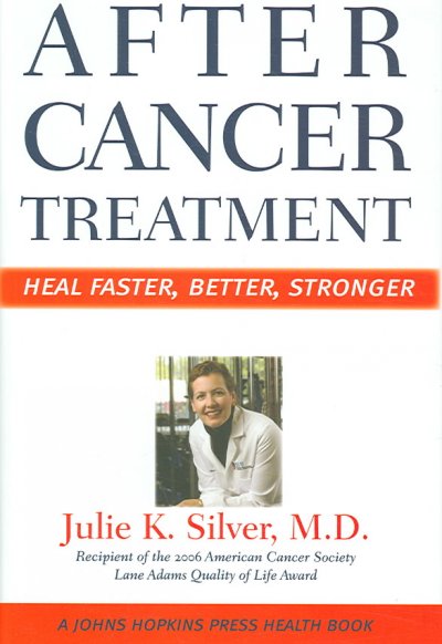 After cancer treatment : heal faster, better, stronger / Julie K. Silver.
