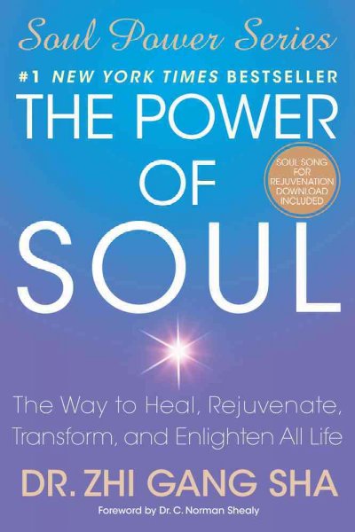 The power of soul : the way to heal, rejuvenate, transform, and enlighten all life / Zhi Gang Sha.