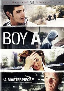 Boy A [videorecording] / The Weinstein Company and Filmfour present a Cuba Pictures production ; screenplay by Mark O'Rowe ; produced by Nick Marston, Tally Garne, Lynn Horsford ; directed by John Crowley.