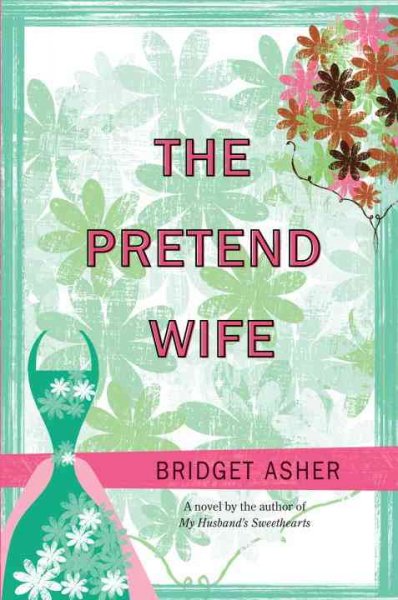 The pretend wife / Bridget Asher.