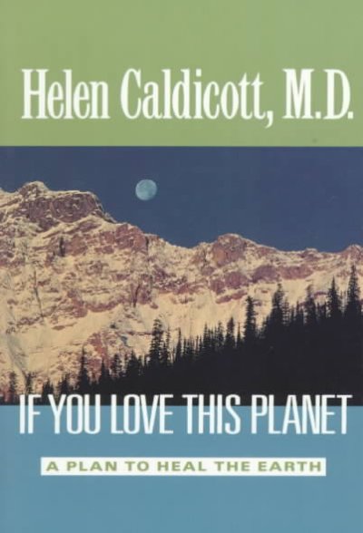 If you love this planet : a plan to heal the earth / Helen Caldicott.