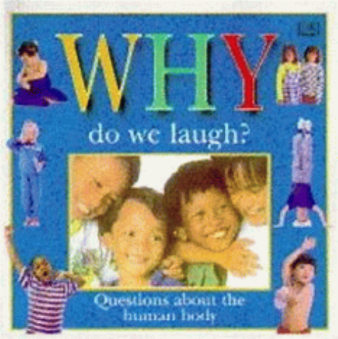 Why do we laugh? : questions children ask about the human body / [text, Terry Martin].