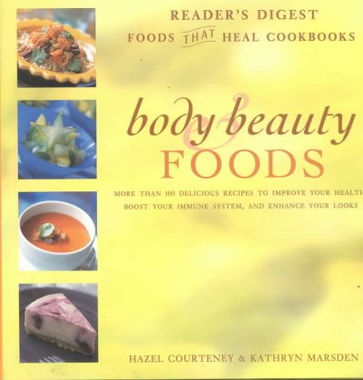 Body & beauty foods : more than 100 delicious recipes to improve your health, boost your immune system, and enhance your looks / Hazel Courteney & Kathryn Marsden ; recipes created by Anne Sheasby.