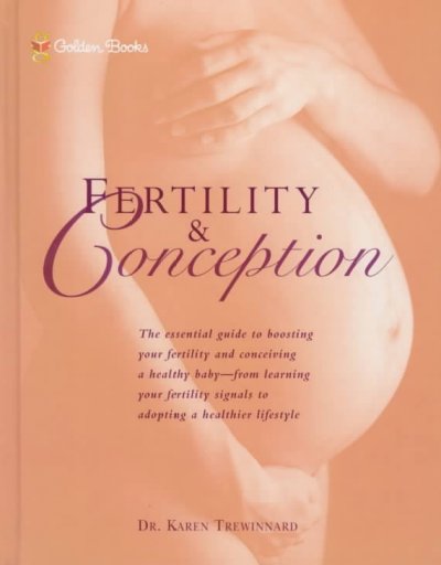 Fertility and conception : the essential guide to boosting your fertility and conceiving a healthy baby-from learning your fertility signals to adopting a healthier lifestyle. / Karen Trewinnard.