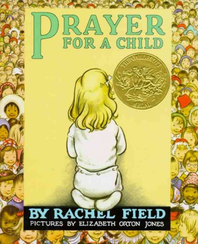 Prayer for a child / by Rachel Field ; pictures by Elizabeth Orton Jones.