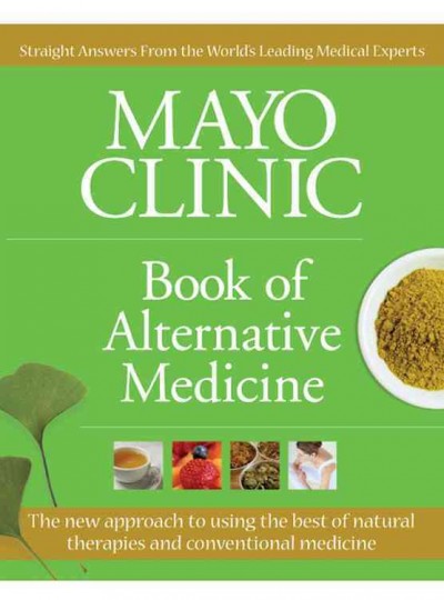 Mayo clinic : book of alternative medicine / medical editor, Brent Bauer.
