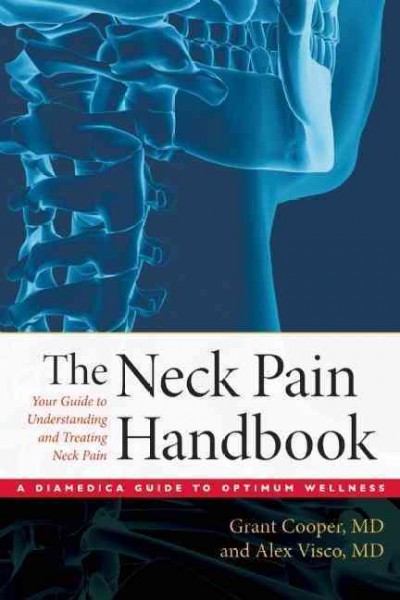 The neck pain handbook : your guide to understanding and treating neck pain / Grant Cooper, Alex Visco.