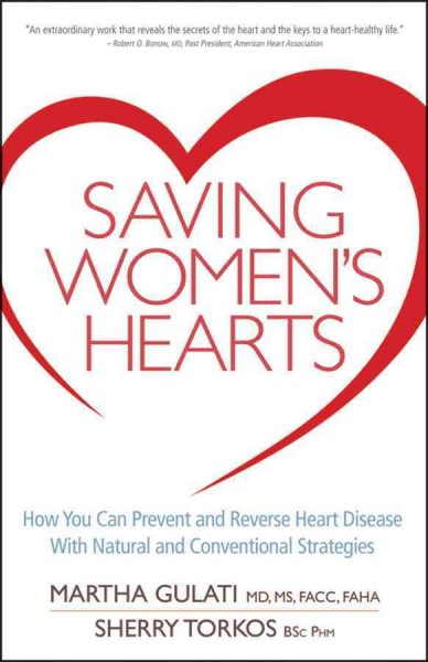 Saving women's hearts : how you can prevent and reverse heart disease with natural and conventional medicines / Martha Gulati, Sherry Torkos.