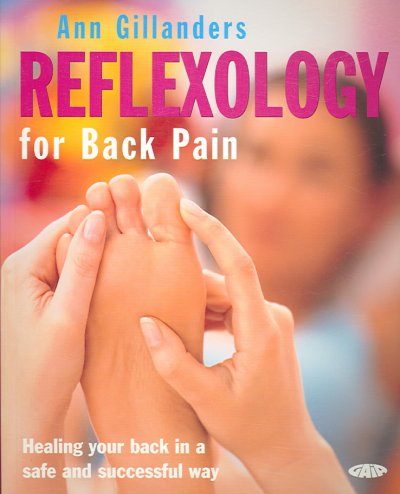 Reflexology for back pain : healing your back in a safe and successful way / Ann Gillanders.