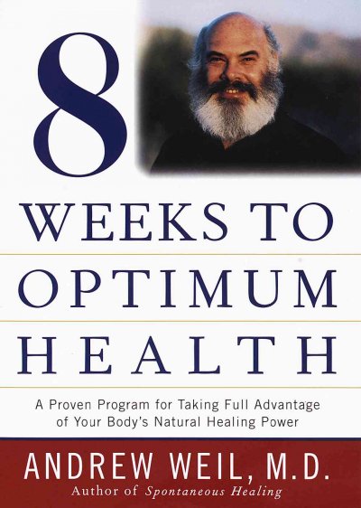 8 Weeks to Optimum Health : A Proven Program for Taking Full Advantage of Your Body's Natural Healing Power.