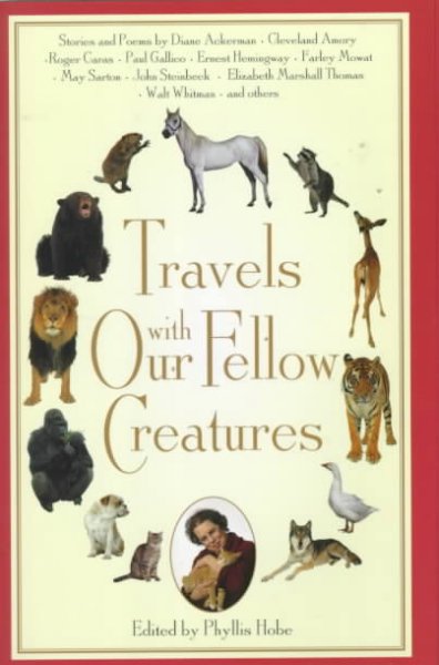 Travels with our fellow creatures / edited by Phyllis Hobe.