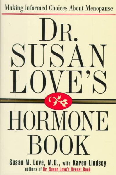 Dr. Susan Love's hormone book : making informed choices about menopause / Susan M. Love, with Karen Lindsey.