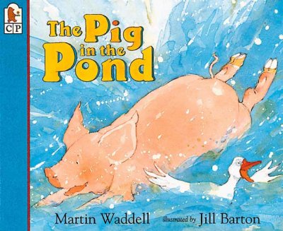 The pig in the pond / by Martine Waddell; ill by Jill Barton.