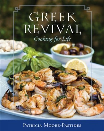 Greek revival : cooking for life / Patricia Moore-Pastides ; foreword by Dimitrios Trichopoulos ; with photographs by Keith McGraw.