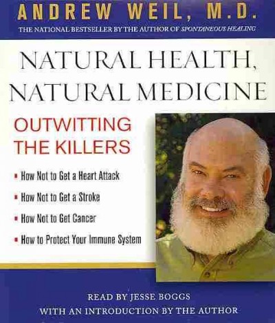 Natural health, natural medicine [sound recording] : outwitting the killers / Andrew Weil.