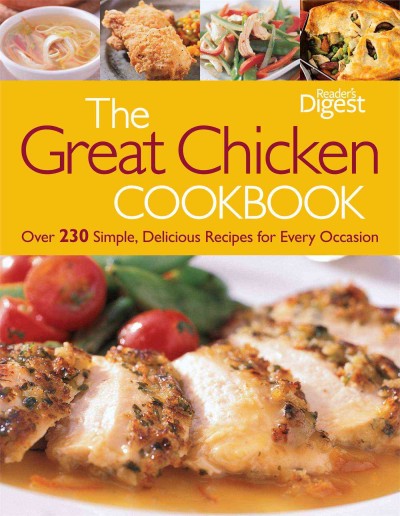 The great chicken cookbook : a feast of simple, delicious recipes for every occasion / [from the editors of Reader's Digest].