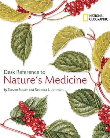 National Geographic desk reference to nature's medicine / Steven Foster and Rebecca L. Johnson.