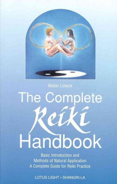 The complete reiki handbook : basic introduction and methods of natural application a complete guide / Lubeck, Walter.