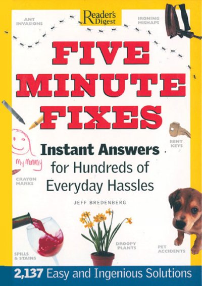 Five minute fixes : instant answers for hundreds of everyday hassles / Reader's Digest ; [editor, Don Earnest].