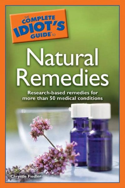 The complete idiot's guide to natural remedies / by Chrystle Fiedler.