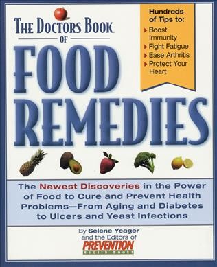 The Doctors book of food remedies : the newest discoveries in the power of food to cure and prevent health problems, from aging and diabetes to ulcers and yeast infections / by Selene Y. Craig and the editors of Prevention Health Books.