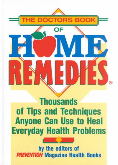 The Doctors book of home remedies : thousands of tips and techniques anyone can use to heal everyday health problems / by the editors of Prevention Magazine Health Books ; edited by Debora Tkac.