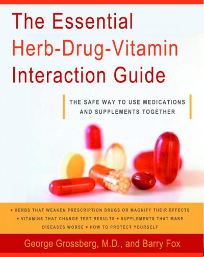 The essential herb-drug-vitamin interaction guide : the safe way to use medications and supplements together / George T. Grossberg and Barry Fox.