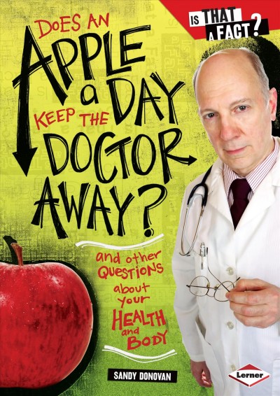 Does an apple a day keep the doctor away? : and other questions about your health and body / Sandy Donovan ; illustrated by Colin W. Thompson.