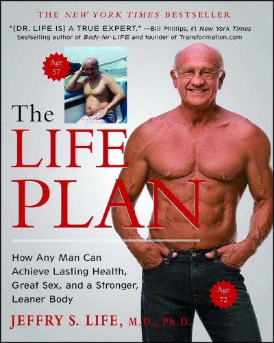 The life plan : how any man can achieve lasting health, great sex, and a stronger, leaner body / Jeffry S. Life.