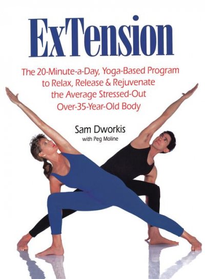 ExTension : the 20-minute-a-day, yoga-based program to relax, release, and rejuvenate the average stressed-out over-35-year-old body / Sam Dworkis with Peg Moline ; photographs by Ellen Wallop ; design by Chik Shank.
