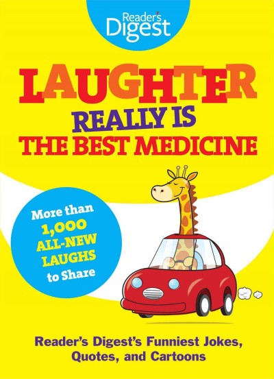 Laughter really is the best medicine : Reader's Digest's funniest jokes, quotes, and cartoons.