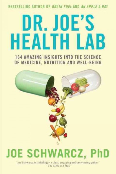 Dr. Joe's health lab : 164 amazing insights into the science of medicine, nutrition and well-being / Joe Schwarcz.